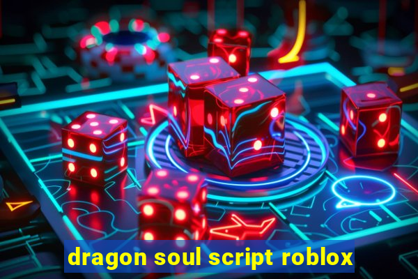 dragon soul script roblox